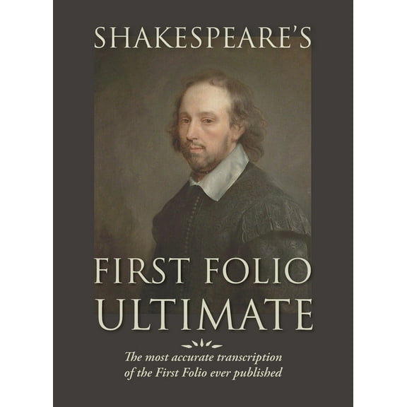 Shakespeare's First Folio Ultimate: The most accurate transcription of the First Folio ever published, formatted as a ty, (Hardcover)