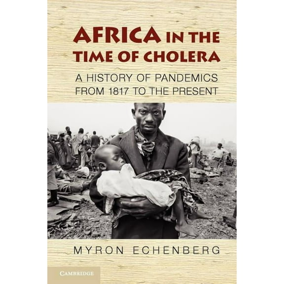 African Studies Africa in the Time of Cholera: A History of Pandemics from 1817 to the Present, Book 114, (Paperback)