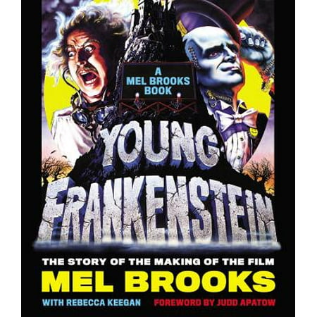 Young Frankenstein: A Mel Brooks Book : The Story of the Making of the
