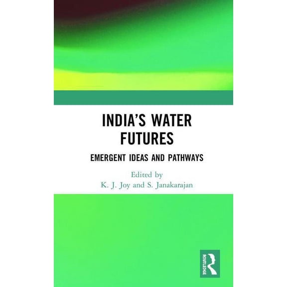 India's Water Futures: Emergent Ideas and Pathways, (Hardcover)