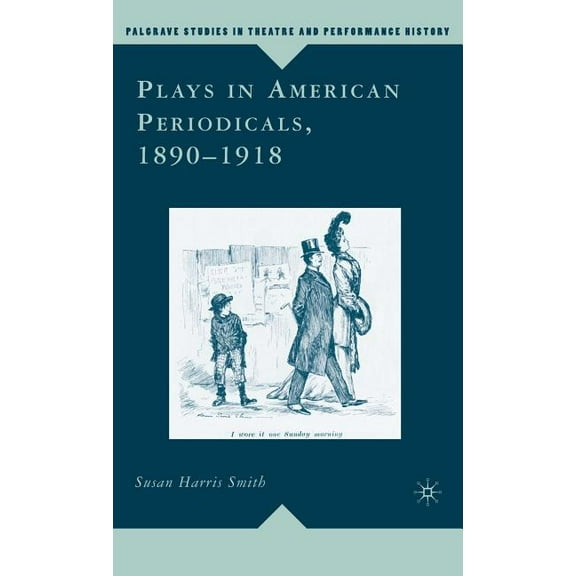 Palgrave Studies in Theatre and Performa Plays in American Periodicals, 1890-1918, (Hardcover)