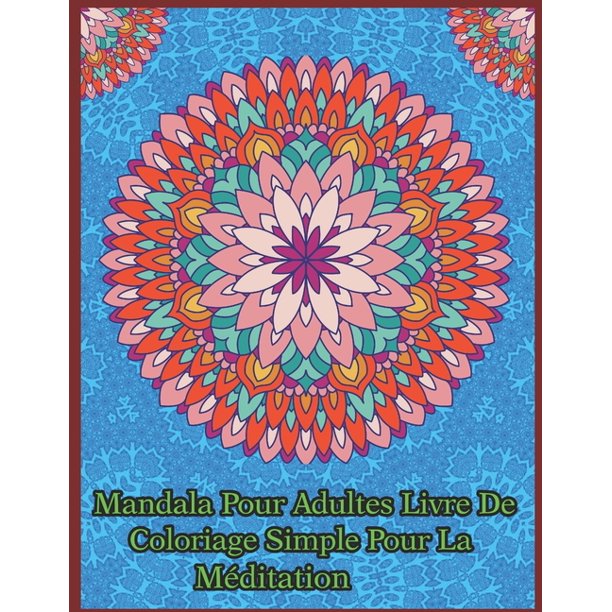 Mandala Pour Adultes Livre De Coloriage Simple Pour La Meditation Livre De Coloriage Pour Adultes Avec De Beaux Mandalas Paperback Walmart Com Walmart Com