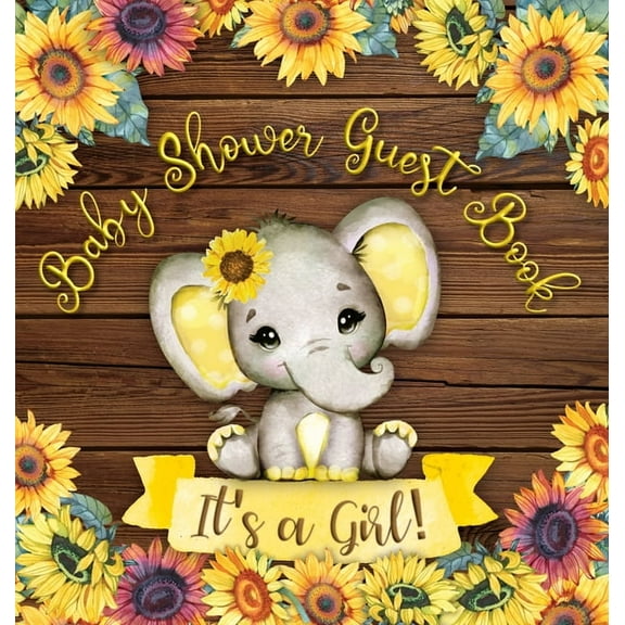 It's a Girl: Baby Shower Guest Book with Elephant and Sunflower Theme, Record Wishes and Advice for Parents, Guest Sign-, (Hardcover)