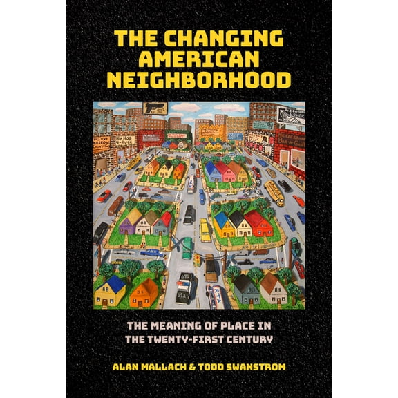 The Changing American Neighborhood: The Meaning of Place in the Twenty-First Century, (Paperback)