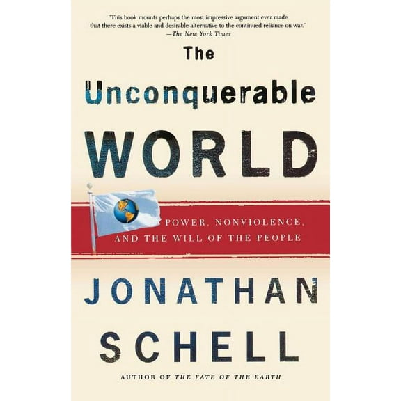 The Unconquerable World: Power, Nonviolence, and the Will of the People