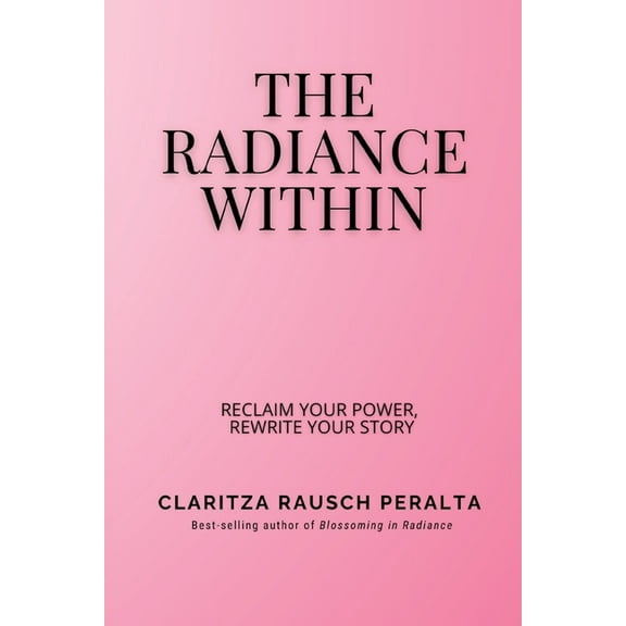 The Radiance Within: Reclaim your power, Rewrite your story, (Paperback)