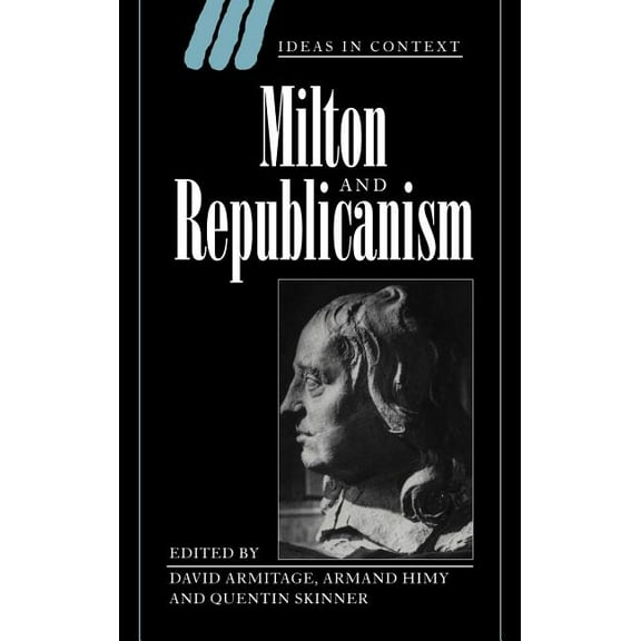 Ideas in Context Milton and Republicanism, Book 35, (Hardcover)
