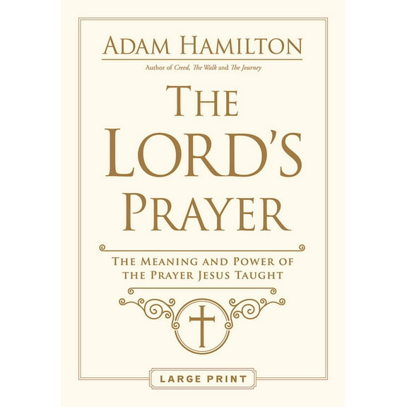 The Lord's Prayer: The Meaning and Power of the Prayer Jesus Taught, (Paperback)
