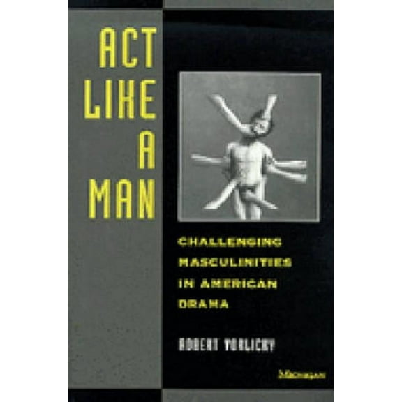 ACT Like a Man: Challenging Masculinities in American Drama, (Paperback)
