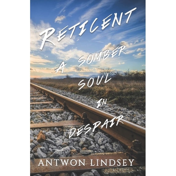 Pre-Owned Reticent: A Somber Soul In Despair (Paperback) 1547092750 9781547092758