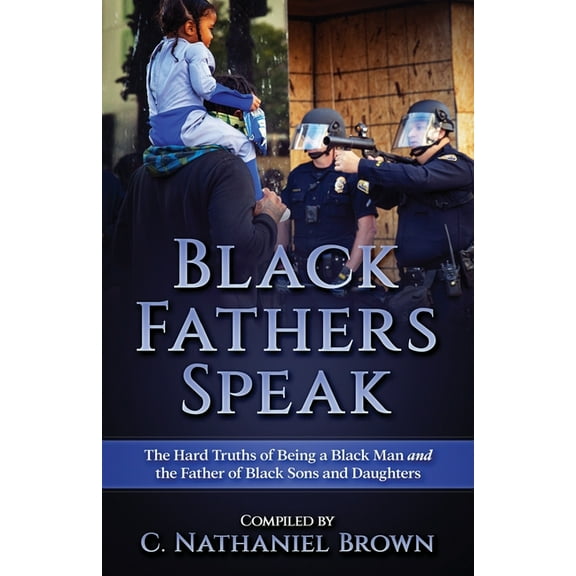 Black Fathers Speak: The Hard Truths of Being a Black Man and the Father of Black Sons and Daughters (Paperback)