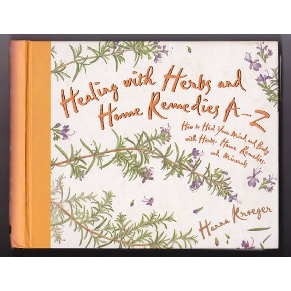 Pre-Owned Healing With Herbs A-Z: How to Heal Your Mind and Body With Herbs, Home Remedies, and Minerals (Hay House Lifestyles) (Hardcover) 1561704881 9781561704880