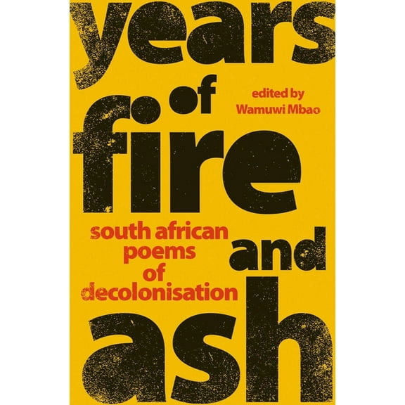 Years of Fire and Ash: South African Poems of Decolonisation, (Paperback)