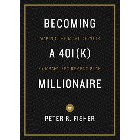 Becoming a 401(k) Millionaire : Making the Most of Your Company Retirement