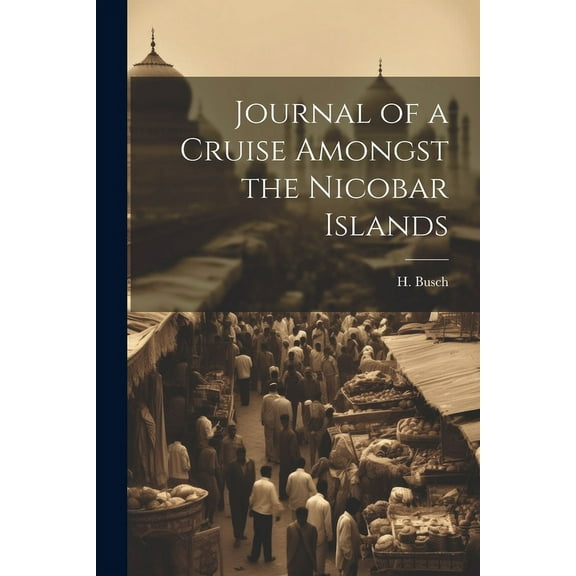 Journal of a Cruise Amongst the Nicobar Islands (Paperback)