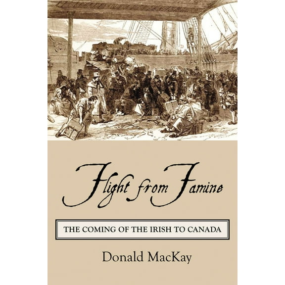 Flight from Famine: The Coming of the Irish to Canada, (Paperback)