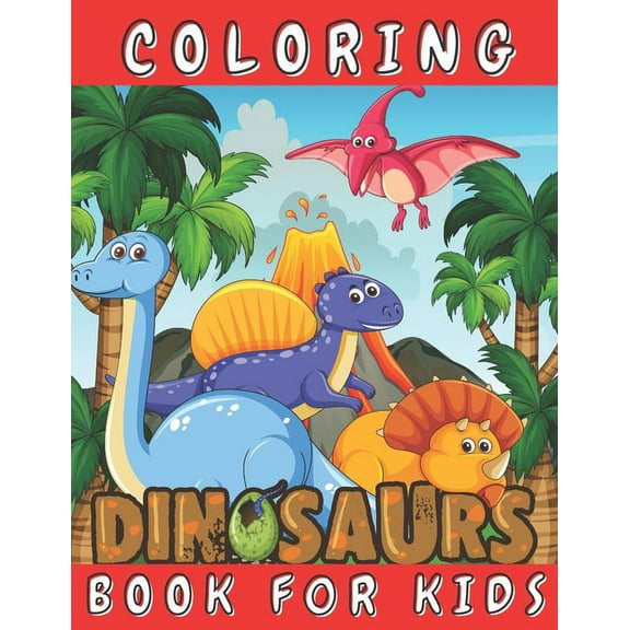Dinosaurs Coloring Book for Kids: Color Fun and Learn All About Dinosaurs and Prehistoric Creatures - Great Gift for for, (Paperback)