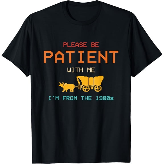 Please Be Patient With Me I'm From The 1900s Vintage T-Shirt