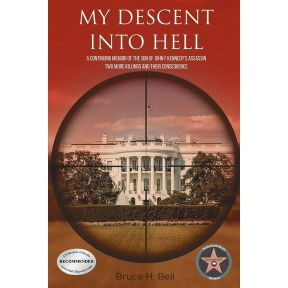 My Descent Into Hell:  A Continuing Memoir of the Son of John F Kennedy's Assassin. Two More Killings and Their Consequence
