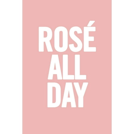 Rose All Day: 6 X 9 Funny Notebook, Wine Diary, Journal, 100 Pages, Perfect to Write Down Your Lists, Journaling (Best Wine In Australia List)