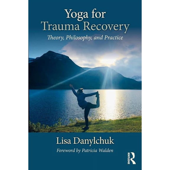 Yoga for Trauma Recovery: Theory, Philosophy, and Practice, (Paperback)