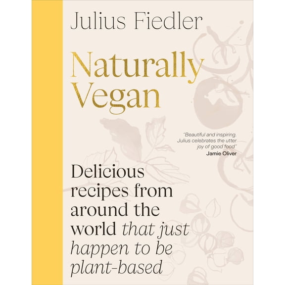Naturally Vegan: Delicious Recipes from Around the World That Just Happen to Be Plant-Based, (Hardcover)