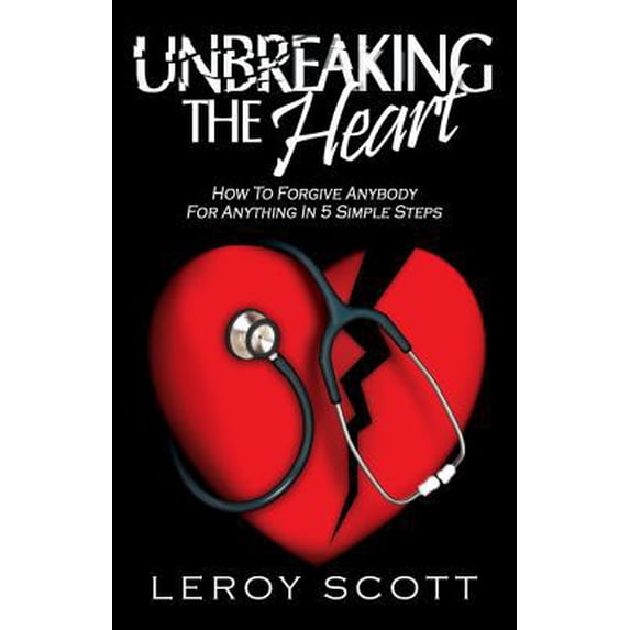 Pre-Owned Unbreaking The Heart: How To Forgive Anybody For Anything In 5 Simple Steps (Paperback) 0578085232 9780578085234
