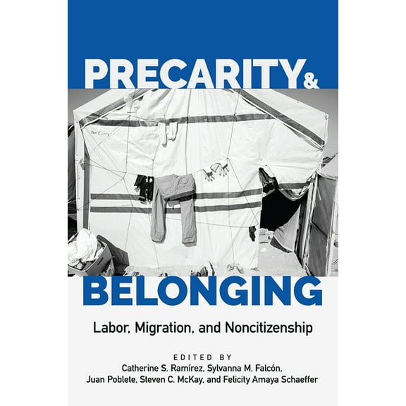 Latinidad: Transnational Cultures in the United States: Precarity and Belonging : Labor, Migration, and Noncitizenship (Hardcover)