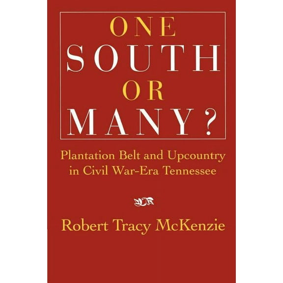 One South or Many?: Plantation Belt and Upcountry in Civil War-Era Tennessee, (Paperback)