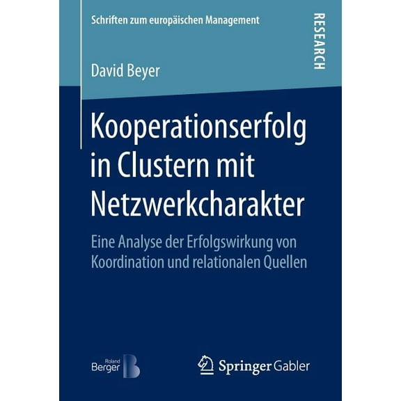Schriften Zum Europäischen Management Kooperationserfolg in Clustern Mit Netzwerkcharakter: Eine Analyse Der Erfolgswirkung Von Koordination Und Relationalen , (Paperback)