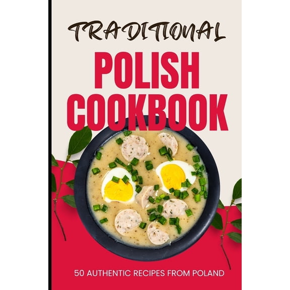 Traditional Polish Cookbook: 50 Authentic Recipes from Poland (Paperback)