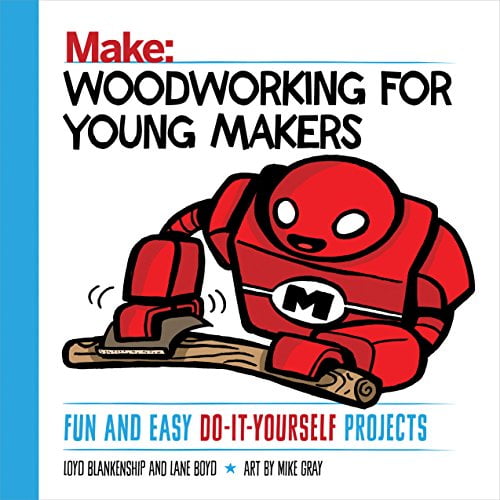 Pre-Owned Woodworking for Young Makers: Fun and Easy Do-It-Yourself Projects (Paperback) 1680452819 9781680452815
