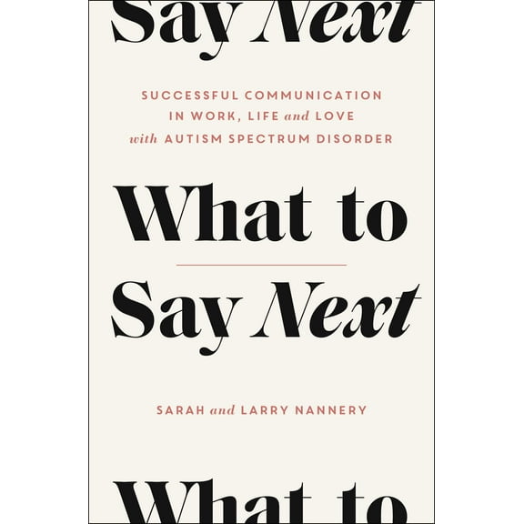 What to Say Next : Successful Communication in Work, Life, and Love—with Autism Spectrum Disorder (Hardcover)
