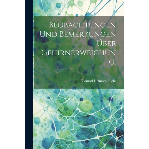 Beobachtungen und Bemerkungen über Gehirnerweichung. (Paperback)