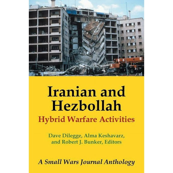 Iranian and Hezbollah Hybrid Warfare Activities : A Small Wars Journal Anthology
