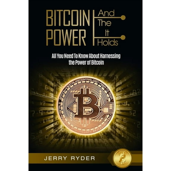 Bitcoin Trading: And The Power It Holds (Day Trading For Beginners) - All You Need To Know About Harnessing the Power of, (Paperback)