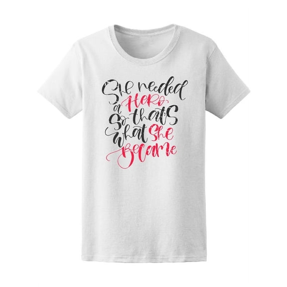She Needed A Hero So She Became Tee Women's - Women T-Shirt, Medium
