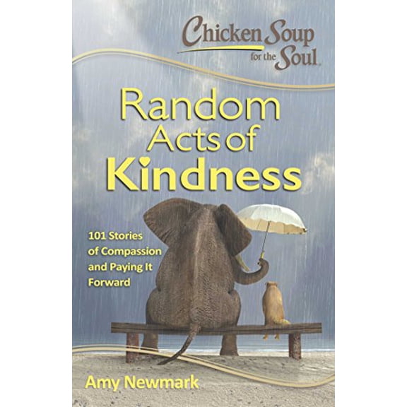 Pre-Owned Chicken Soup for the Soul: Random Acts of Kindness: 101 Stories of Compassion and Paying It Forward (Paperback) 161159961X 9781611599619