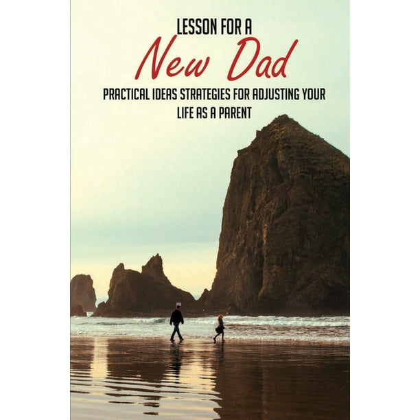 Lesson For A New Dad : Practical Ideas Strategies For Adjusting Your Life  As A Parent: Funny Pregnancy Books For Dads (Paperback) 