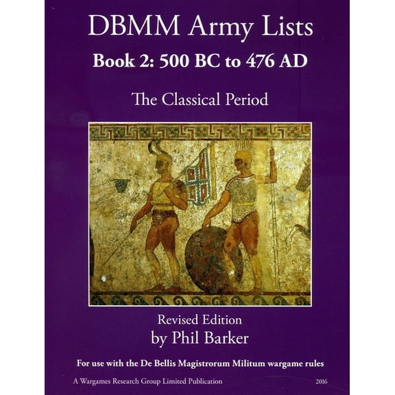 DBMM Army Lists Book 2: The Classical Period 500BC to 476AD, (Paperback)