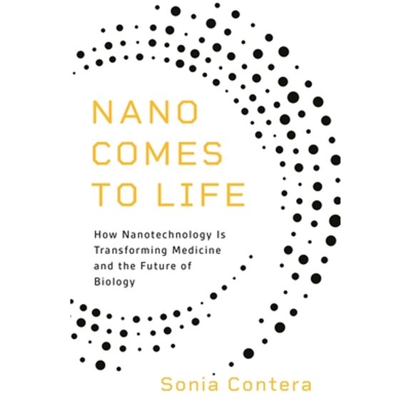 Pre-Owned Nano Comes to Life: How Nanotechnology Is Transforming Medicine and the Future of Biology (Paperback)
