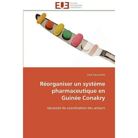 Omn.Univ.Europ.: Réorganiser Un Système Pharmaceutique En Guinée Conakry (Paperback)