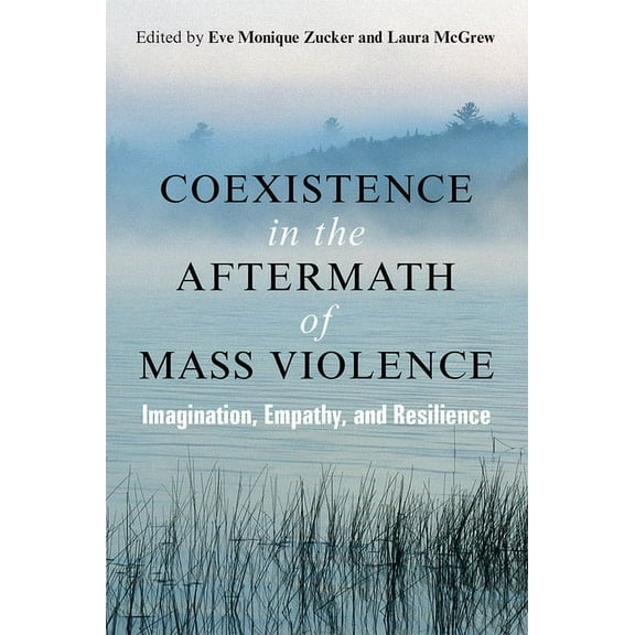 Coexistence in the Aftermath of Mass Violence: Imagination, Empathy, and Resilience, (Paperback)
