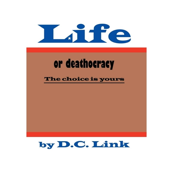 Life or Deathocracy: The Choice Is Yours, (Hardcover)