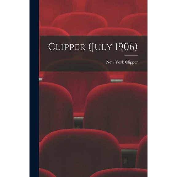 Clipper July 1906 Paperback 1014976308 9781014976307 New York Clipper