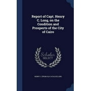 Report Of Capt. Henry C. Long, On The Condition And Prospects Of The City Of Cairo