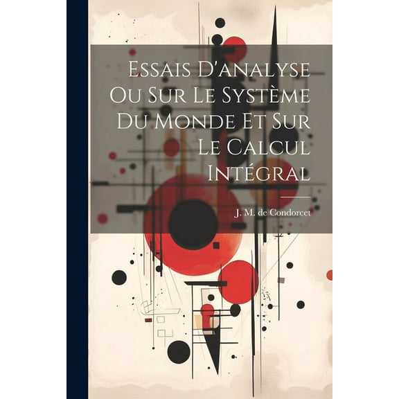 Essais D'analyse Ou Sur Le Système Du Monde Et Sur Le Calcul Intégral (Paperback)