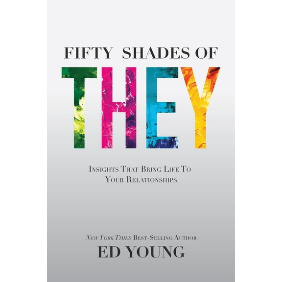 50 SHADES OF THEY: INSIGHTS THAT BRING LIFE TO YOU