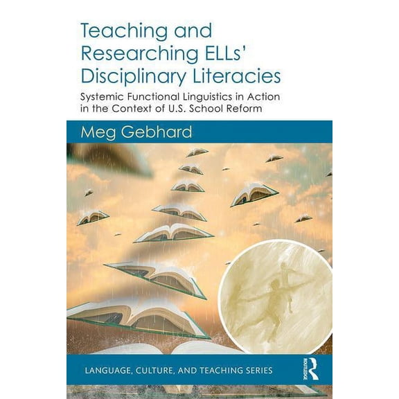 Language, Culture, and Teaching Teaching and Researching ELLs' Disciplinary Literacies: Systemic Functional Linguistics in Action in the Context of U.S., (Paperback)