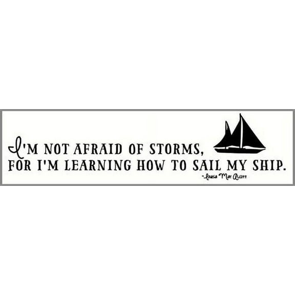 I'm not Afraid of Storms, for I'm Learning How to Sail my Ship Vinyl Wall Decal, 23 x 5 , Black